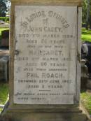 John CASEY,
died 7 March 1894 aged 56 years;
Margaret,
wife,
died 31 March 1897 aged 60 years;
Phil ROACH,
grandson,
drowned 26 June 1893 aged 2 years;
parents;
Thomas Francis CASEY,
died 28 July 1918 aged 48 years;
Elizabeth CASEY,
died 2 Oct 1942 aged 71 years;
Hilda, wife of J.J. CASEY,
died 11 March 1928 aged 52 years;
James John CASEY,
died 3 Dec 1937 aged 68 years;
Ann CLARKE,
mother,
died 21 April 1888 aged 48 years;
Eileen,
daughter of J.V. & J. CASEY,
died 11 Aug 1929 aged 7 years;
Jane,
wife of Philip RYAN,
died 17 April 1932 aged 58 years;
Lawnton cemetery, Pine Rivers Shire