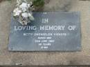 Betty Gwendelen VICKERS,
died 22 June 1993 aged 65 years;
Lawnton cemetery, Pine Rivers Shire