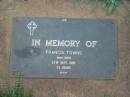 Francis TOWNS,
died 27 Sept 1985 aged 73 years;
Lawnton cemetery, Pine Rivers Shire