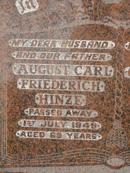 August Carl Friederich HINZE,  | husband father,  | died 1 July 1949 aged 69 years;  | Georgina Ann HINZE (nee DODDS),  | wife mother,  | died 19 July 1964 aged 79 years;  | Lower Coomera cemetery, Gold Coast  | 