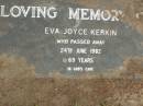 Eva Joyce KERKIN,
died 24 June 1982 aged 69 years;
Lower Coomera cemetery, Gold Coast