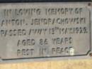 
Anton JENDRACHOWSKI,
died 13 May 1922 aged 86 years;
St Michaels Catholic Cemetery, Lowood, Esk Shire
