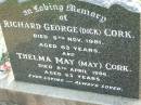 Richard George (Dick) CORK,
died 5 Nov 1981 aged 63 years;
Thelma May (May) CORK,
died 8 April 1986 aged 63 years;
Ma Ma Creek Anglican Cemetery, Gatton shire