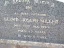 Lloyd Joseph MILLER, husband,
died 10 Dec 1970 aged 27 years;
Ma Ma Creek Anglican Cemetery, Gatton shire