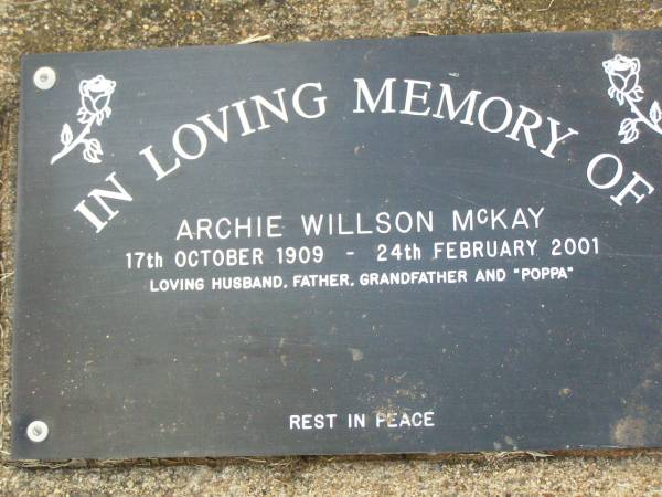 Archie Willson MCKAY,  | 17 Oct 1909 - 24 Feb 2001,  | husband father grandfather poppa;  | Ma Ma Creek Anglican Cemetery, Gatton shire  | 