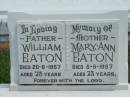 William EATON, father,
died 20-6-1957 aged 73 years;
Mary Ann EATON,mother,
died 5-5-1957 aged 73 years;
Maclean cemetery, Beaudesert Shire