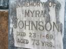 Myra JOHNSON,
died 23-1-69 aged 73 years;
Maclean cemetery, Beaudesert Shire