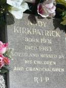 Andy KIRKPATRICK,
born 1901 died 1983,
missed by children & grandchildren;
Maclean cemetery, Beaudesert Shire