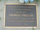 Thomas PHELAN, husband father grandfather,
born 7-1-1925 died 16-7-1999;
Maclean cemetery, Beaudesert Shire