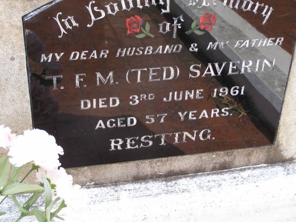 T.F.M. (Ted) SAVERIN, husband father,  | died 3 June 1961 aged 57 years;  | Minden Baptist, Esk Shire  | 