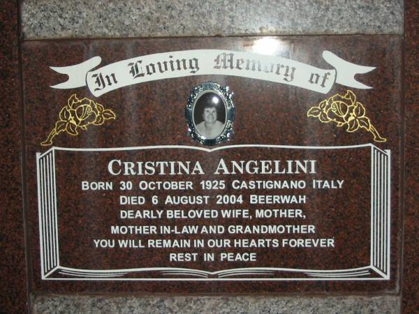 Cristina ANGELINI,  | born 30 Oct 1924 Castignano Italy,  | died 6 Aug 2004 Beerwah,  | wife mother mother-in-law grandmother;  | Leonardo ANGELINI,  | born 30-3-1922 Castignana Italy,  | died 26-2-1991 Beerway,  | husband father nonno;  | Desolina PIERANTOZZI,  | born 5-10-1916 Castignano Italy,  | died 24-1-2005 Beerway,  | wife mother mother-in-law grandmother great-grandmother;  | Pietro PIERANTONZZI,  | born 25-3-1902 Castignano Italy,  | died 10-9-1990 Beerway,  | husband father father-in-law grandfather;  | Mooloolah cemetery, City of Caloundra  |   | 