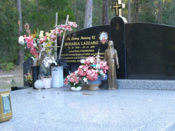 Rosaria LAZZARO,  | 16-10-1928 - 20-11-2005,  | wife of Francesco,  | mother Anna & Antonio,  | mother-in-law of Donna,  | grandmother of Cassandra, Matthew, James & Sarah;  | Mooloolah cemetery, City of Caloundra  |   | 