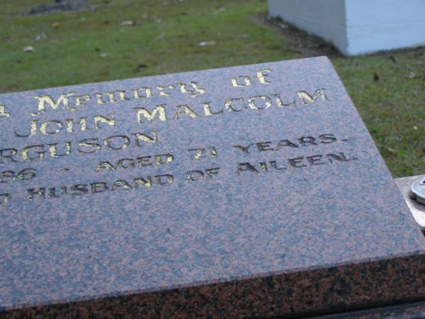 Alexander John Malcolm FERGUSON,  | husband of Aileen,  | died 8 July 1986 aged 71 years;  | Mooloolah cemetery, City of Caloundra  |   | 