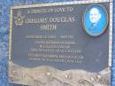Gregory Douglas SMITH,
died 15-3-2004 aged 53 years,
husband of Robby,
dad of Tara, Ben, Kelly, Jacqui & Nathan;
Mooloolah cemetery, City of Caloundra