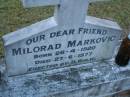 Milorad MARKOVIC,
born 26-4-1920,
died 27-6-1977,
erected by D. BULIC;
Mooloolah cemetery, City of Caloundra