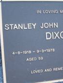 Stanley John DIXON,
4-8-1918 - 9-3-1978 aged 59 years;
Elsie DIXON,
26-12-1911 - 11-7-2000 aged 88 years;
Mooloolah cemetery, City of Caloundra