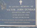 Victor John DUNBAR,
died 10 Aug 2001 in 69th year,
husband father grandfather;
Mooloolah cemetery, City of Caloundra