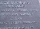 Lucy BUCHANAN (nee DUNCAN),
born 23-1-1904 Bexhill Sussex,
died 11-7-1985 Nambour,
wife of Clarence Ehlers BUCHANAN;
Mooloolah cemetery, City of Caloundra