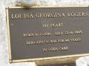 Louisa Georgina ROGERS (nee PEART),
born 6-1-1916,
died 23-6-1995,
nurse for 60 years,
grandmother great-grandmother;
Mooloolah cemetery, City of Caloundra
