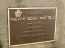 Trevor Good MAZITELLI,
born 4-8-1916,
died 26-10-2001,
dad;
Mooloolah cemetery, City of Caloundra