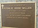 Rosalie Anne MILLER,
28-12-1943 - 31-7-2003,
wife of Trevor,
mother of Mandy, Kym & Andrew,
grandmother of Jarrah & Bill;
Mooloolah cemetery, City of Caloundra