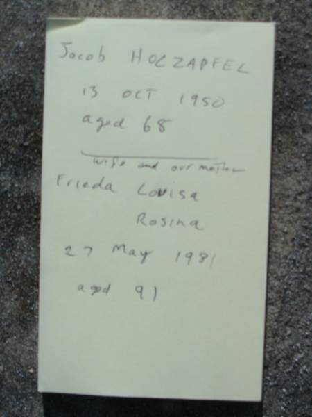 Jacob HOLZAPFEL  | 13 Oct 1950, aged 68  | (wife and our mother)  | Frieda Louisa Rosina (HOLZAPFEL)  | 27 May 1981, aged 91  | Mt Cotton / Gramzow / Cornubia / Carbrook Lutheran Cemetery, Logan City  |   | 