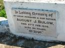 August J. BULOW, husband father,
died 27 Feb 1936 aged 80 years;
Mt Beppo General Cemetery, Esk Shire