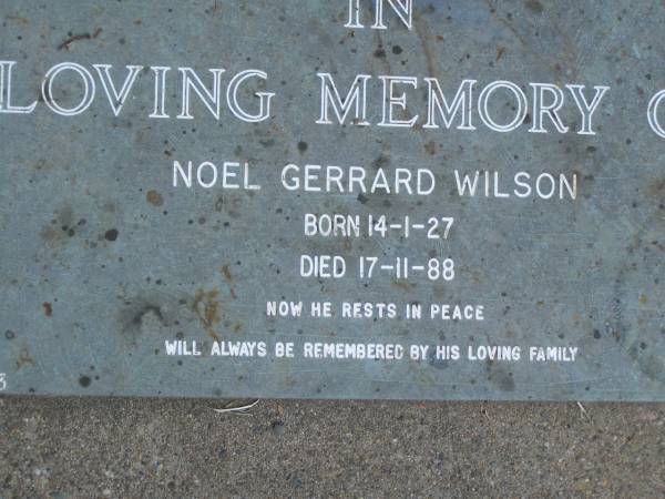 Noel Gerrard WILSON,  | born 14-1-27,  | died 17-11-88;  | Mudgeeraba cemetery, City of Gold Coast  | 