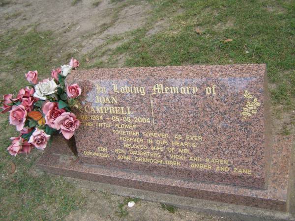 Joan CAMPBELL,  | 14-08-1934 - 05-05-2004,  | wife of Mel,  | son Ben,  | daughters Vicki & Karen,  | son-in-law John,  | grandchildren Amber & Zane;  | Mudgeeraba cemetery, City of Gold Coast  | 