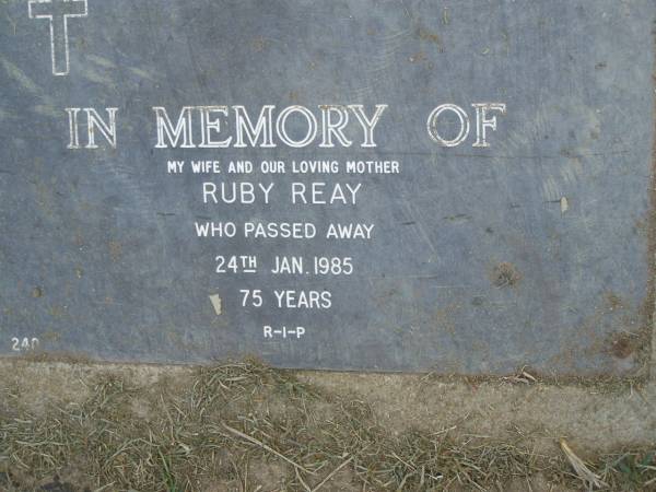 Ruby REAY,  | wife mother,  | died 24 Jan 1985 aged 75 years;  | Mudgeeraba cemetery, City of Gold Coast  | 