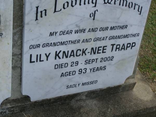 Vincent John TRAPP,  | husband father son brother,  | died 24 Jan 1937 aged 27 years;  | Lily KNACK (nee TRAPP),  | wife mother grandmother great-grandmother,  | died 29 Sept 2002 aged 93 years;  | Mudgeeraba cemetery, City of Gold Coast  | 