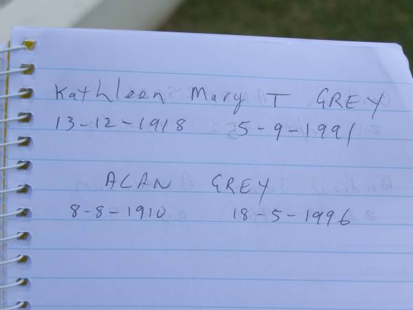 Kathleen Mary T. GREY,  | wife,  | 13-12-1918 - 5-9-1991;  | Alan GREY,  | 8-8-1910 - 18-5-1996;  | Mudgeeraba cemetery, City of Gold Coast  | 