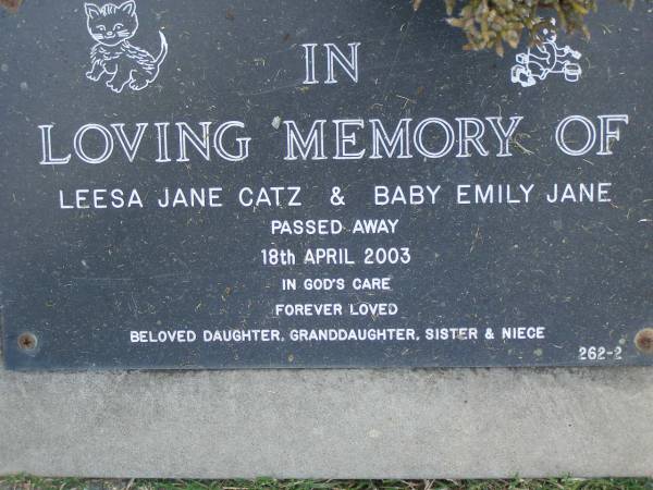 Deborah Colleen HADDOCK,  | daughter,  | died 11 Nov 1976 age 23 years;  | Leesa Jane CATZ & baby Emily Jane,  | died 18 April 2003,  | daughter, granddaughter, sister, niece;  | Mudgeeraba cemetery, City of Gold Coast  | 