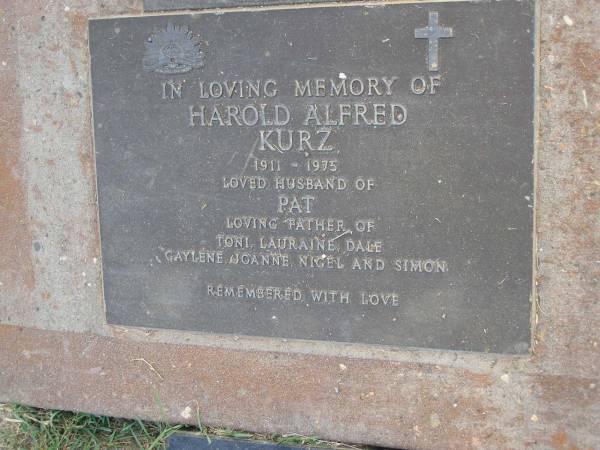 Harold Alfred KURZ,  | 1911 - 1975,  | husband of Pat,  | father of Toni, Lauraine, Dale, Gaylene, Joanne,  | Nigel & Simon;  | H.A. KURZ,  | died 7 Sept 1975 aged 63 years;  | Lauraine KURZ,  | died 30 Nov 2002,  | mate of Peter;  | Mudgeeraba cemetery, City of Gold Coast  | 