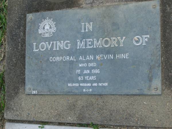 Alan Kevin HINE,  | died 1 Jan 1986 aged 63 years,  | husband father;  | Mary Catherine HINE,  | died 7 April 2007 aged 82 years,  | mother grandmother great-grandmother;  | Mudgeeraba cemetery, City of Gold Coast  | 
