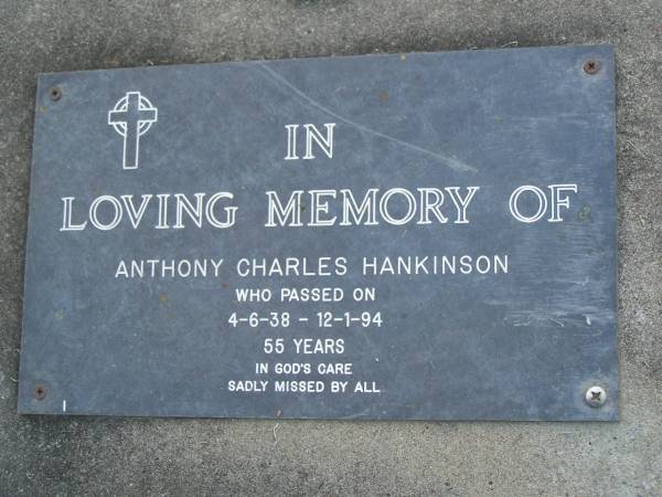 Anthony Charles HANKINSON,  | 4-6-38 - 12-1-94 aged 55 years;  | Mudgeeraba cemetery, City of Gold Coast  | 