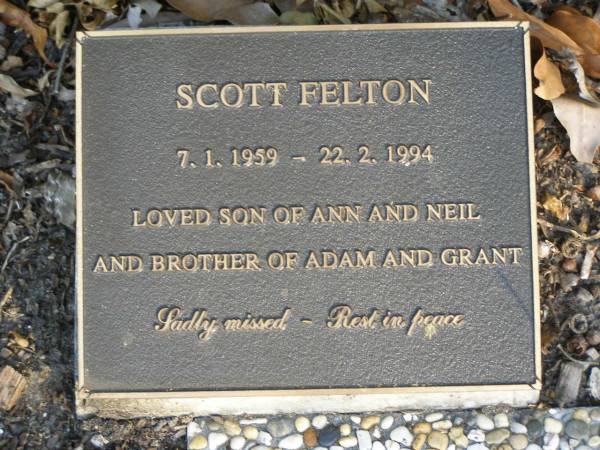 Scott FELTON,  | 7-1-1959 0 220201994,  | son of Ann & Neil,  | brother of Adam & Grant;  | Mudgeeraba cemetery, City of Gold Coast  | 