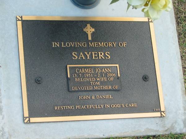 Carmel Jo-Ann SAYERS,  | 13-7-1951 - 2-1-2006,  | wife of Tom,  | mother of John & Daniel;  | Mudgeeraba cemetery, City of Gold Coast  | 