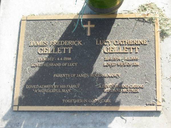 James Frederick GELLETT,  | 11-3-1912 - 4-4-1998,  | husband of Lucy;  | Lucy Catherine GELLETT,  | 22-6-1914 - 3-2-2005,  | wife of Jim;  | parents of James, Roger & Nancy;  | Mudgeeraba cemetery, City of Gold Coast  | 