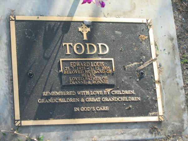 Edward Louis TODD,  | 25-7-1925 - 1-12-2005,  | husband of Helen,  | father of Dianne & Ronnie;  | Mudgeeraba cemetery, City of Gold Coast  | 