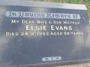 Elsie EVANS,
wife mother,
died 24-8-1983 aged 59 years;
Mudgeeraba cemetery, City of Gold Coast