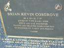 Brian Kevin (Cossie) COSGROVE,
28-2-32 - 21-7-97,
wife Ellen,
sons Steve & Daz,
daugther Franny,
companion Pam;
Mudgeeraba cemetery, City of Gold Coast