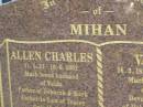 Allen Charles MIHAN,
11-5-31 - 10-6-2002,
husband of Valda,
father of Deborah & Mark,
father-in-law of Tracey,
grandfather of Rachael, Sarah, Rhiannon, Ben,
Monique & Simone,
great-granfather of Myke;
Valda MIHAN,
26-3-1932 - 16-11-2007,
wife of Allen,
mother of Deborah & Mark,
grandmother of Rachael, Sarah, Rhiannon, Ben,
Monique & Simone,
great-grandmother of Myke;
Mudgeeraba cemetery, City of Gold Coast