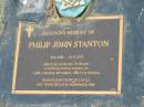 Philip John STANTON,
30-6-1948 - 10-11-2005,
husband of Helen,
father of Luke, Mitchell, Brett & Joshua;
Mudgeeraba cemetery, City of Gold Coast