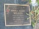 Angela Marie MILLEN (nee KENNEDY),
died 2 Oct 2003 aged 59 years,
wife;
Mudgeeraba cemetery, City of Gold Coast