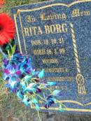 Rita BORG,
born 19-10-21,
died 28-3-99,
mother grandmother great-grandmother;
Mudgeeraba cemetery, City of Gold Coast