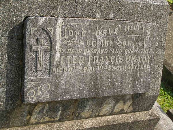 Peter Francis BRADY,  | husband father,  | died 6 April 1943 aged 63 years;  | Murwillumbah Catholic Cemetery, New South Wales  | 