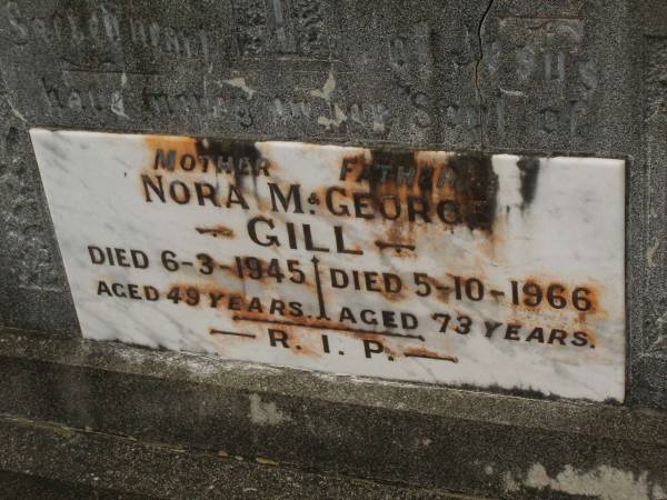 Nora M. GILL,  | mother,  | died 6-3-1945 aged 49 years;  | George GILL,  | father,  | died 5-10-1966 aged 73 years;  | Murwillumbah Catholic Cemetery, New South Wales  | 