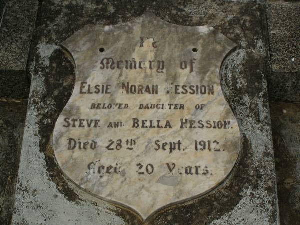 Christopher Stephen HESSION,  | husband father,  | died 27 Jan 1944 aged 76 years;  | Isabella Maud HESSION,  | mother,  | died 28 Feb 1964 aged 92 years;  | Elsie Norah HESSION,  | daughter of Steve & Bella HESSION,  | died 29 Sept 1912 aged 20 years;  | Murwillumbah Catholic Cemetery, New South Wales  | 