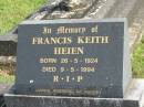 Francis Keith HEIEN,
born 26-5-1924,
died 9-5-1994,
husband of Audrey;
Murwillumbah Catholic Cemetery, New South Wales